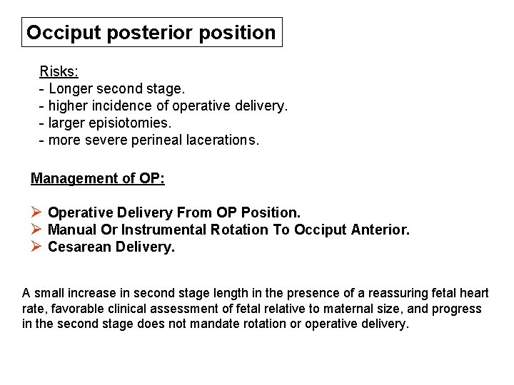 Occiput posterior position Risks: - Longer second stage. - higher incidence of operative delivery.