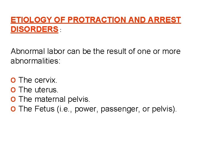 ETIOLOGY OF PROTRACTION AND ARREST DISORDERS : Abnormal labor can be the result of