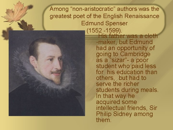 Among “non-aristocratic” authors was the greatest poet of the English Renaissance Edmund Spenser (1552