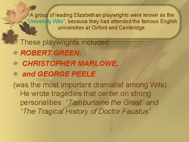 A group of leading Elizabethan playwrights were known as the “University Wits”, because they