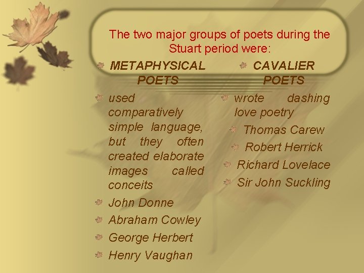 The two major groups of poets during the Stuart period were: METAPHYSICAL CAVALIER POETS