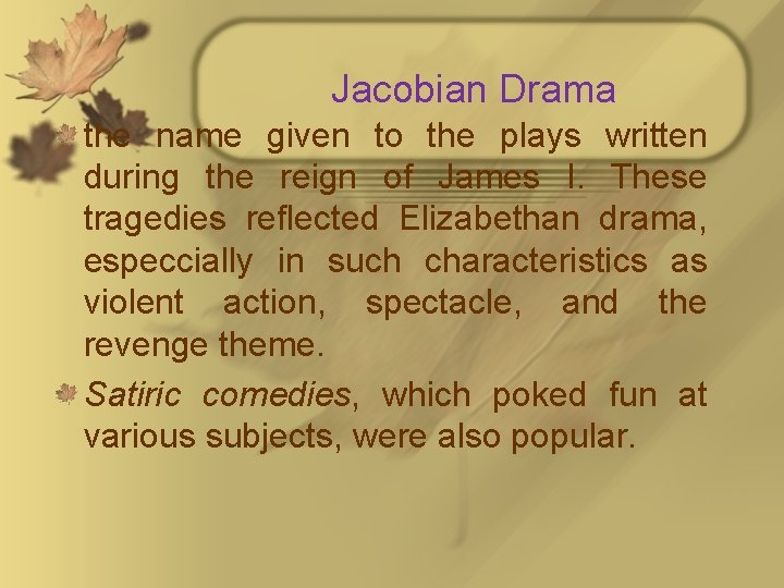 Jacobian Drama the name given to the plays written during the reign of James