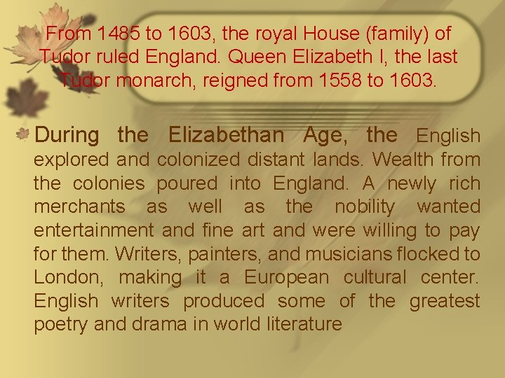 From 1485 to 1603, the royal House (family) of Tudor ruled England. Queen Elizabeth