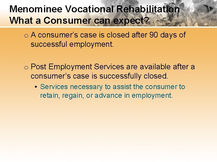 Menominee Vocational Rehabilitation What a Consumer can expect? o A consumer’s case is closed