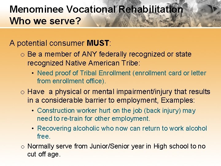 Menominee Vocational Rehabilitation Who we serve? A potential consumer MUST: o Be a member