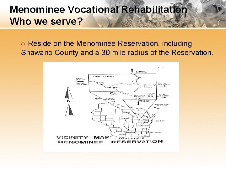 Menominee Vocational Rehabilitation Who we serve? o Reside on the Menominee Reservation, including Shawano