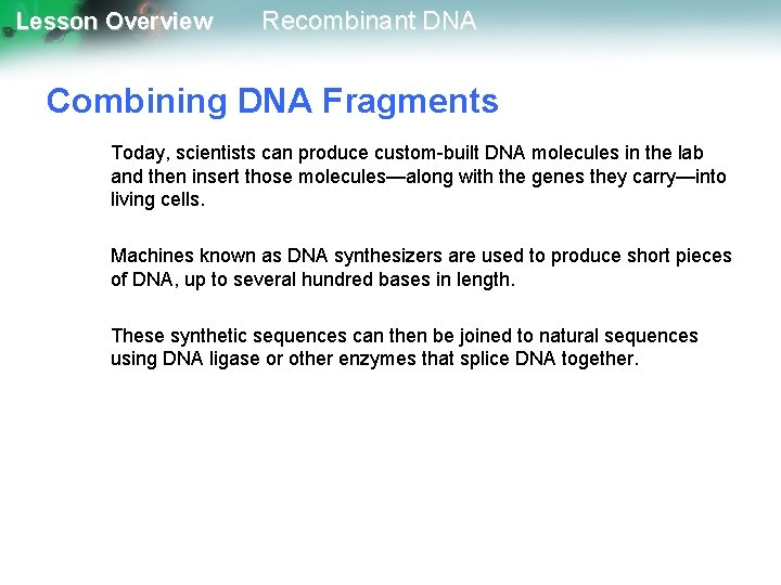 Lesson Overview Recombinant DNA Combining DNA Fragments Today, scientists can produce custom-built DNA molecules