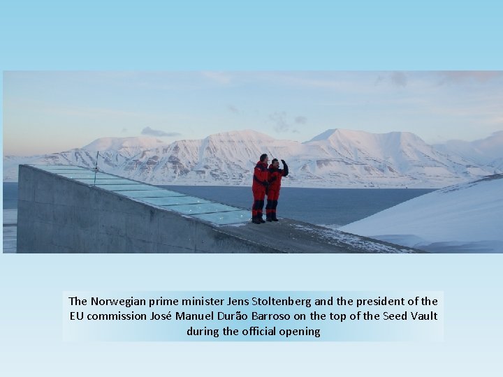 The Norwegian prime minister Jens Stoltenberg and the president of the EU commission José