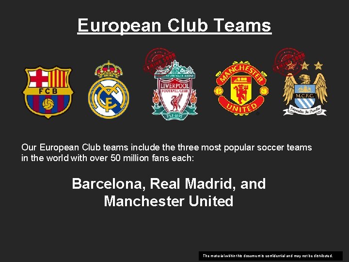 European Club Teams Our European Club teams include three most popular soccer teams in