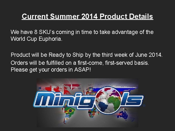 Current Summer 2014 Product Details We have 8 SKU’s coming in time to take