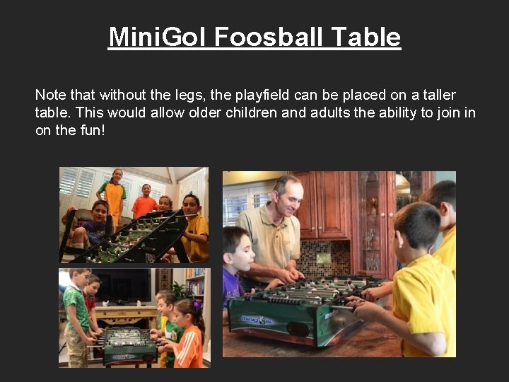 Mini. Gol Foosball Table Note that without the legs, the playfield can be placed