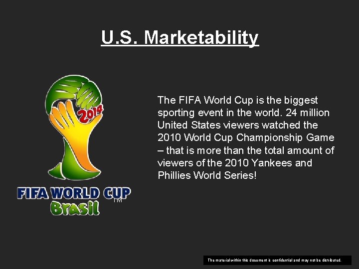 U. S. Marketability The FIFA World Cup is the biggest sporting event in the