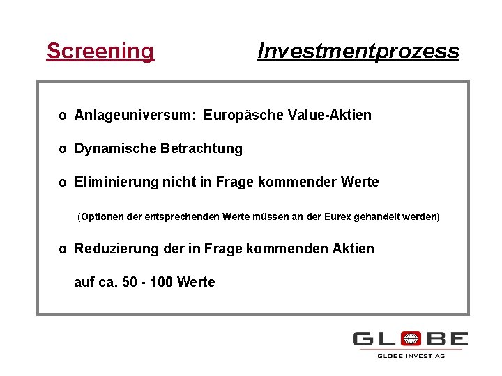 Screening Investmentprozess o Anlageuniversum: Europäsche Value-Aktien o Dynamische Betrachtung o Eliminierung nicht in Frage