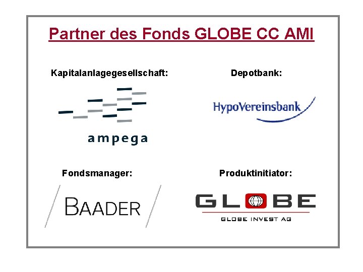 Partner des Fonds GLOBE CC AMI Kapitalanlagegesellschaft: Fondsmanager: Depotbank: Produktinitiator: 