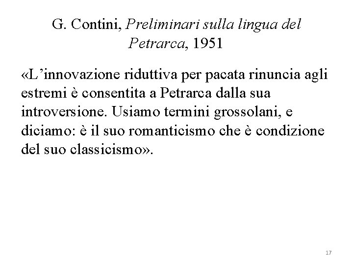 G. Contini, Preliminari sulla lingua del Petrarca, 1951 «L’innovazione riduttiva per pacata rinuncia agli