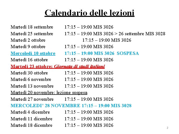 Calendario delle lezioni Martedì 18 settembre 17: 15 – 19: 00 MIS 3026 Martedì