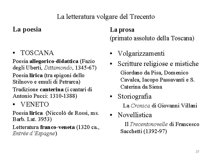 La letteratura volgare del Trecento La poesia La prosa (primato assoluto della Toscana) •