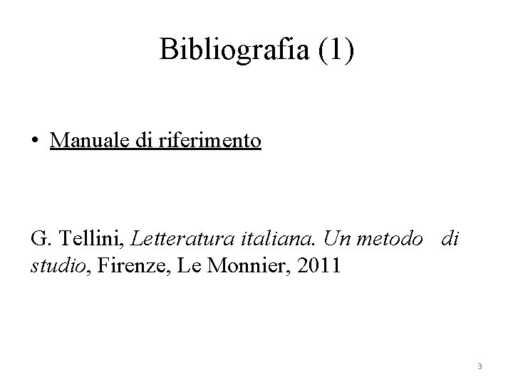 Bibliografia (1) • Manuale di riferimento G. Tellini, Letteratura italiana. Un metodo di studio,