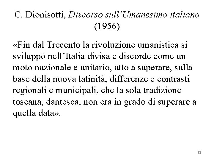 C. Dionisotti, Discorso sull’Umanesimo italiano (1956) «Fin dal Trecento la rivoluzione umanistica si sviluppò