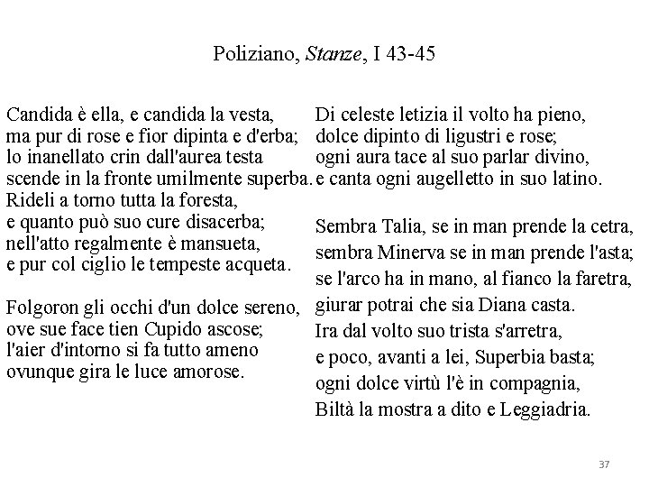 Poliziano, Stanze, I 43 -45 Candida è ella, e candida la vesta, Di celeste