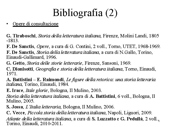 Bibliografia (2) • Opere di consultazione G. Tiraboschi, Storia della letteratura italiana, Firenze, Molini