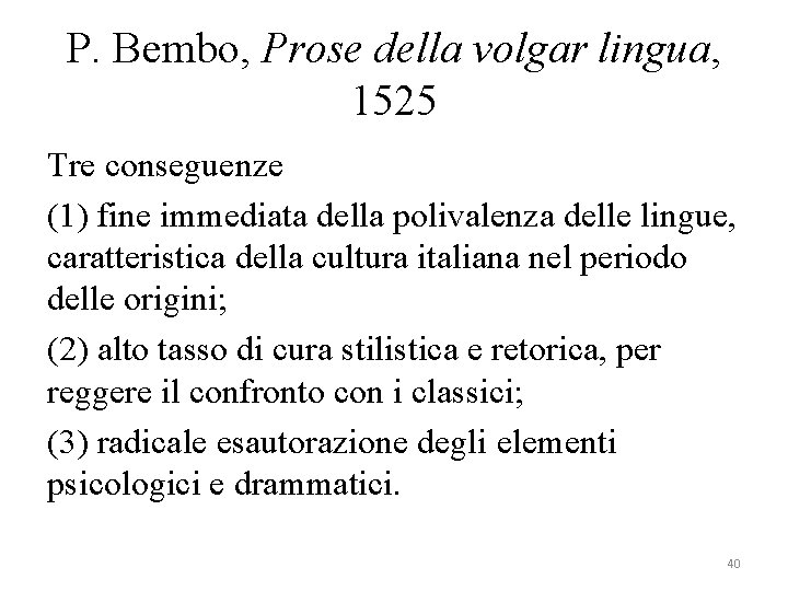 P. Bembo, Prose della volgar lingua, 1525 Tre conseguenze (1) fine immediata della polivalenza