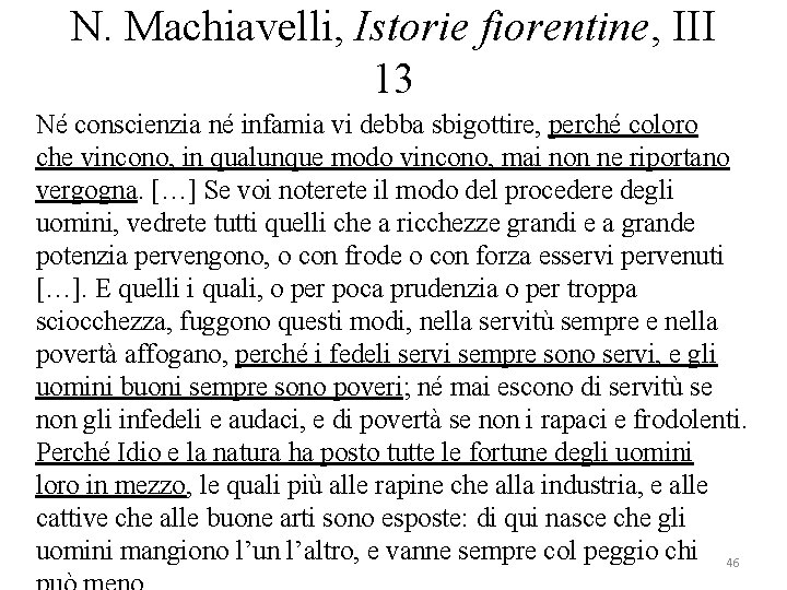 N. Machiavelli, Istorie fiorentine, III 13 Né conscienzia né infamia vi debba sbigottire, perché