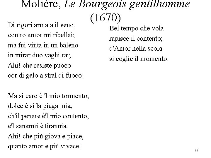 Molière, Le Bourgeois gentilhomme (1670) Di rigori armata il seno, contro amor mi ribellai;