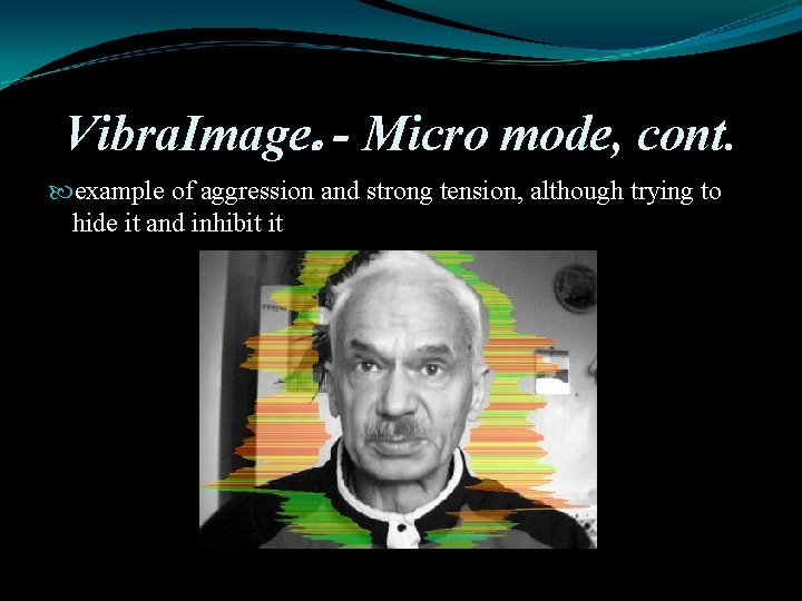 Vibra. Image - Micro mode, cont. example of aggression and strong tension, although trying