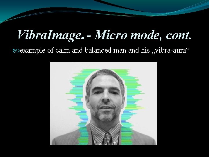 Vibra. Image - Micro mode, cont. example of calm and balanced man and his