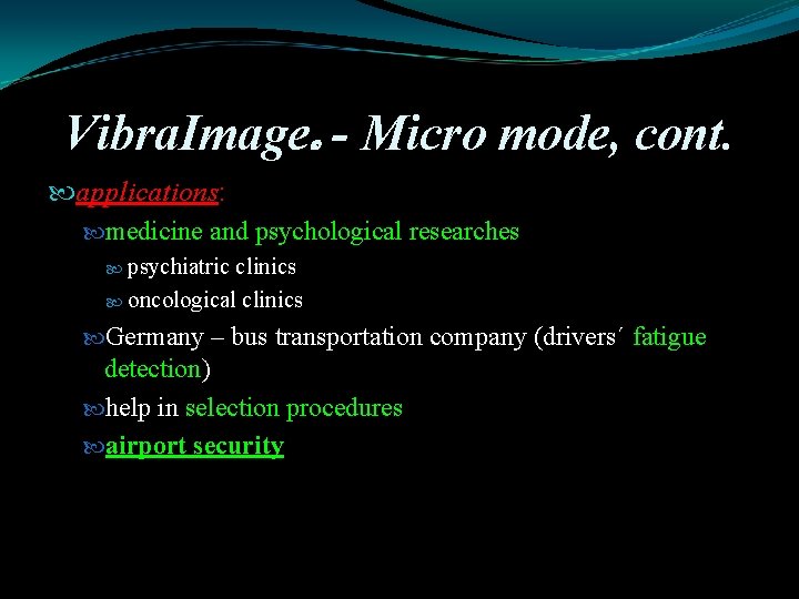 Vibra. Image - Micro mode, cont. applications: medicine and psychological researches psychiatric clinics oncological