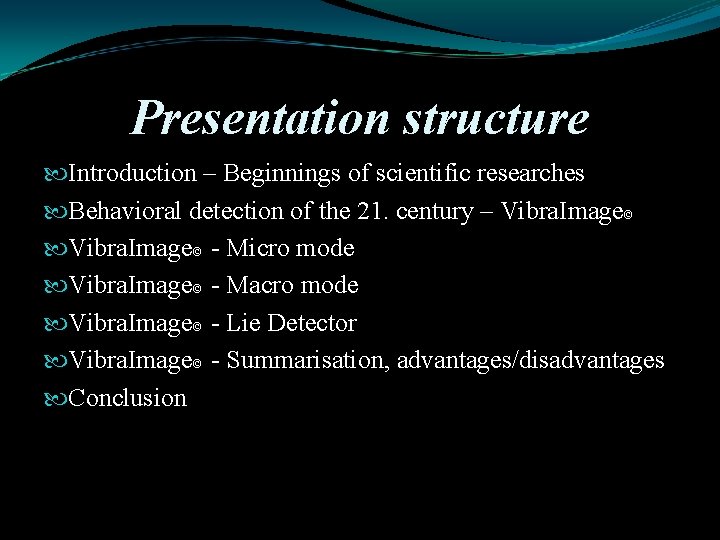 Presentation structure Introduction – Beginnings of scientific researches Behavioral detection of the 21. century