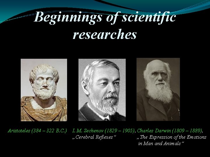 Beginnings of scientific researches Aristoteles (384 – 322 B. C. ) I. M. Sechenov
