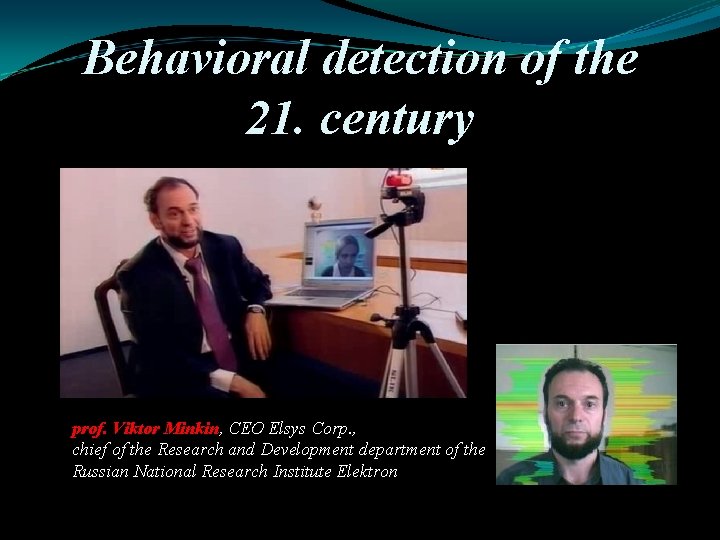 Behavioral detection of the 21. century prof. Viktor Minkin, CEO Elsys Corp. , chief