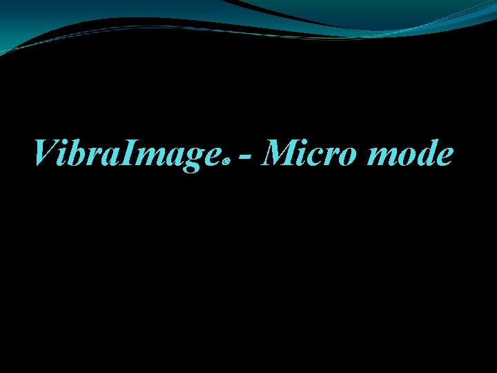Vibra. Image - Micro mode 