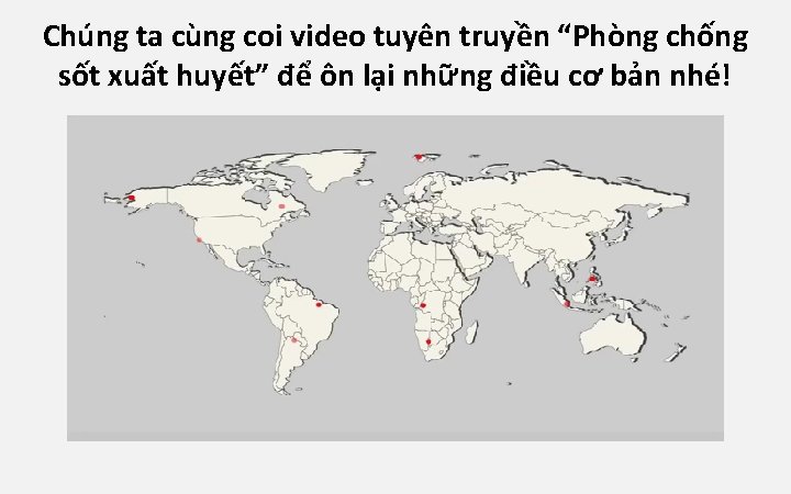 Chúng ta cùng coi video tuyên truyền “Phòng chống sốt xuất huyết” để ôn