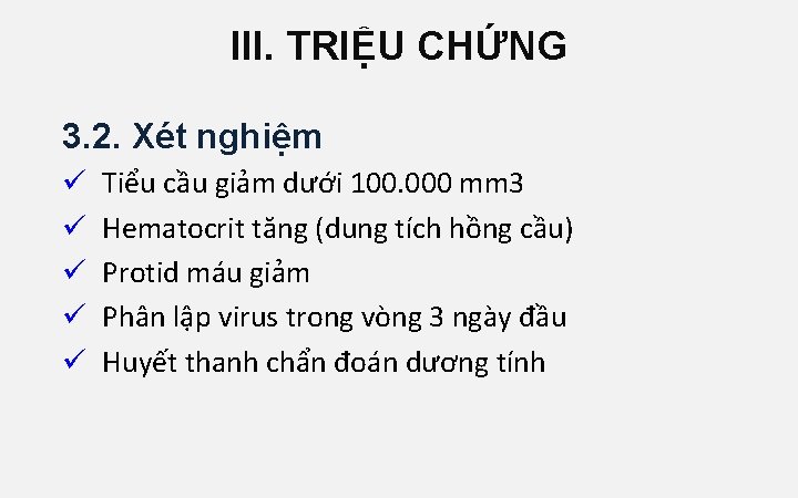 III. TRIỆU CHỨNG 3. 2. Xét nghiệm ü ü ü Tiểu cầu giảm dưới