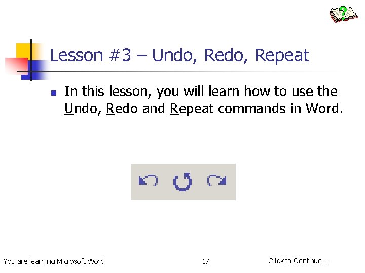 Lesson #3 – Undo, Repeat n In this lesson, you will learn how to