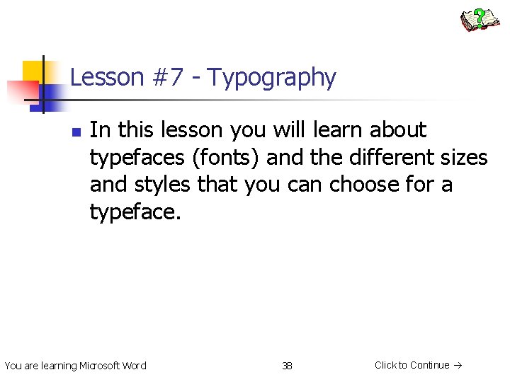 Lesson #7 - Typography n In this lesson you will learn about typefaces (fonts)