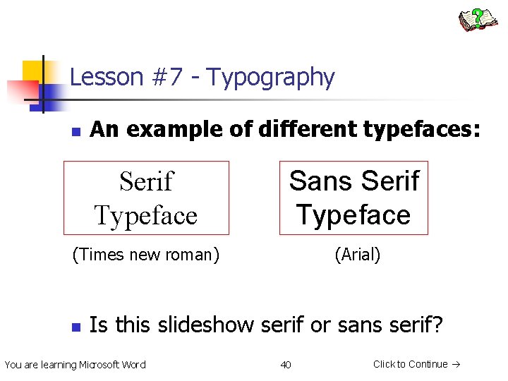 Lesson #7 - Typography n An example of different typefaces: Serif Typeface Sans Serif