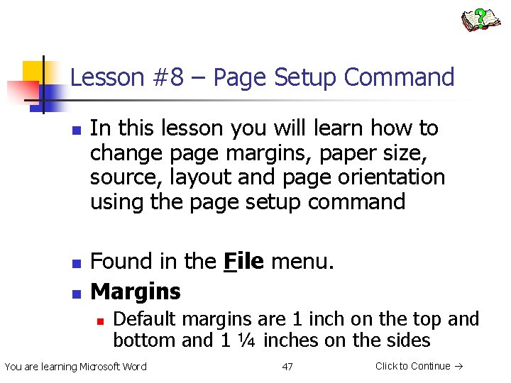 Lesson #8 – Page Setup Command n n n In this lesson you will
