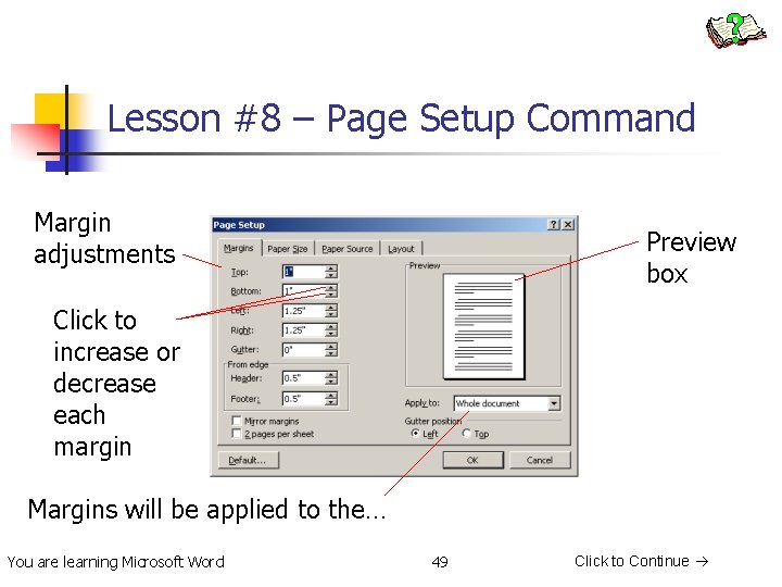 Lesson #8 – Page Setup Command Margin adjustments Preview box Click to increase or