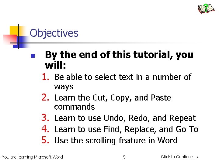 Objectives n By the end of this tutorial, you will: 1. Be able to