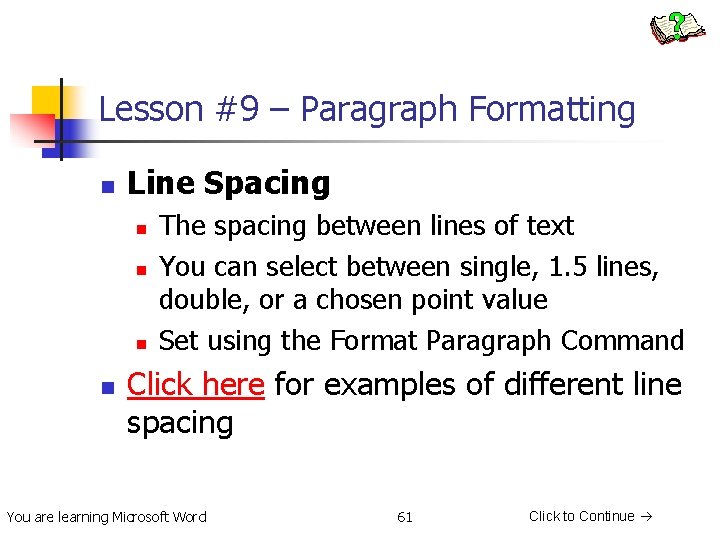 Lesson #9 – Paragraph Formatting n Line Spacing n n The spacing between lines