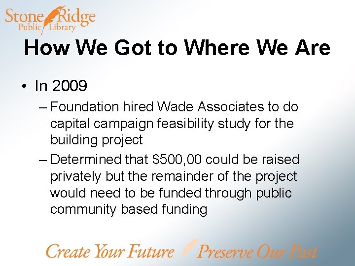 How We Got to Where We Are • In 2009 – Foundation hired Wade