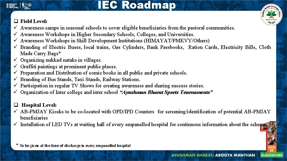 IEC Roadmap q ü ü ü ü ü Field Level: Awareness camps in seasonal