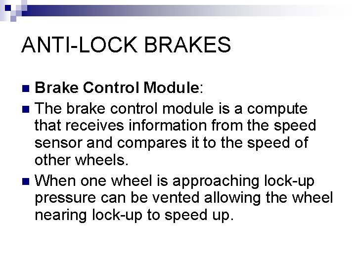 ANTI-LOCK BRAKES Brake Control Module: n The brake control module is a compute that