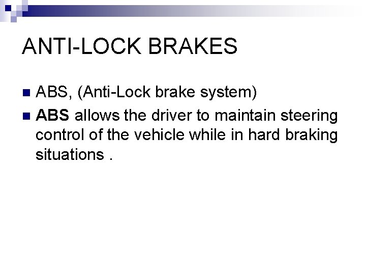 ANTI-LOCK BRAKES ABS, (Anti-Lock brake system) n ABS allows the driver to maintain steering