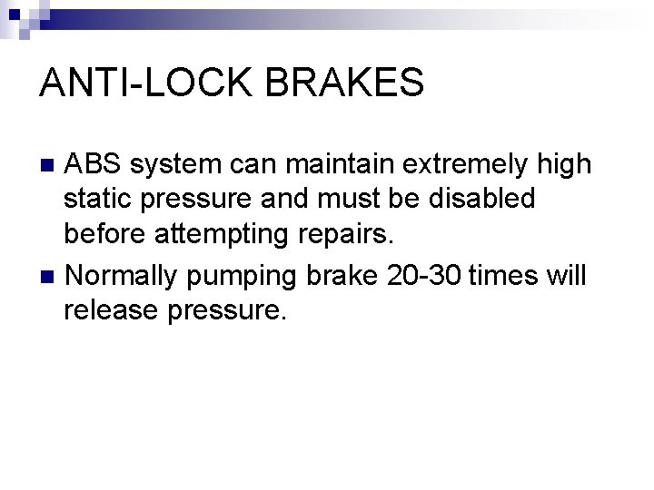ANTI-LOCK BRAKES ABS system can maintain extremely high static pressure and must be disabled