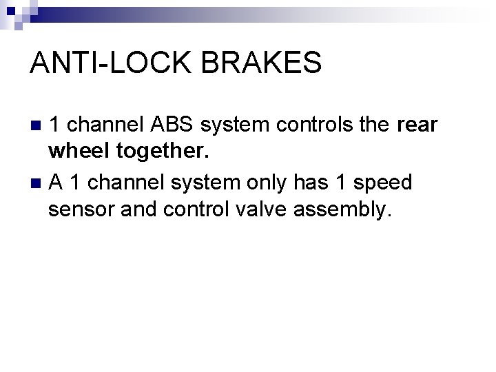 ANTI-LOCK BRAKES 1 channel ABS system controls the rear wheel together. n A 1